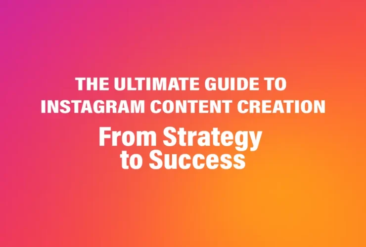 The Ultimate Guide to Instagram Content Creation
